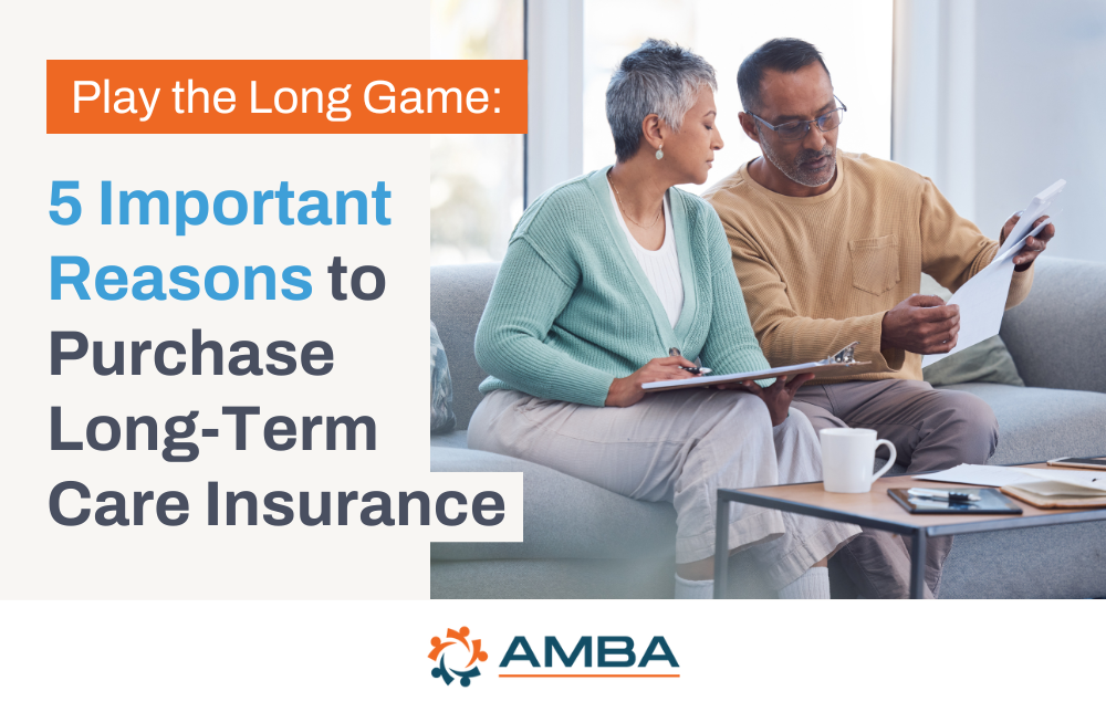 Play the Long Game: 5 Important Reasons to Purchase Long-Term Care Insurance